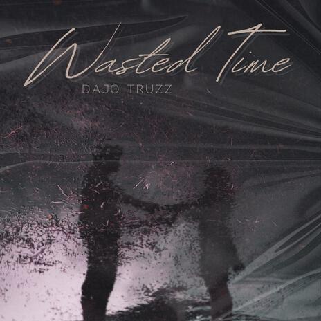 Wasted time | Boomplay Music