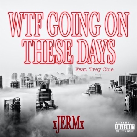 Wtf Going on These Days ft. Trey Clue | Boomplay Music