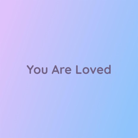 You Are Loved | Boomplay Music