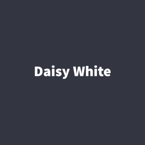 Daisy White | Boomplay Music