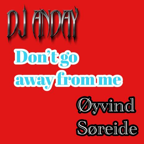 Don't go away from me ft. Øyvind Søreide | Boomplay Music