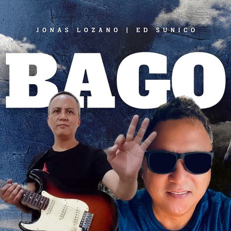 Bago ft. Ed Sunico | Boomplay Music