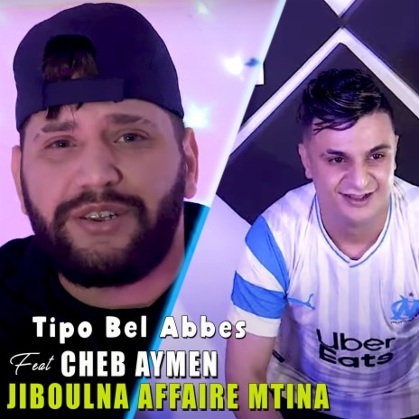 Jiboulna Affaire Mtina ft. Cheb Aymen | Boomplay Music