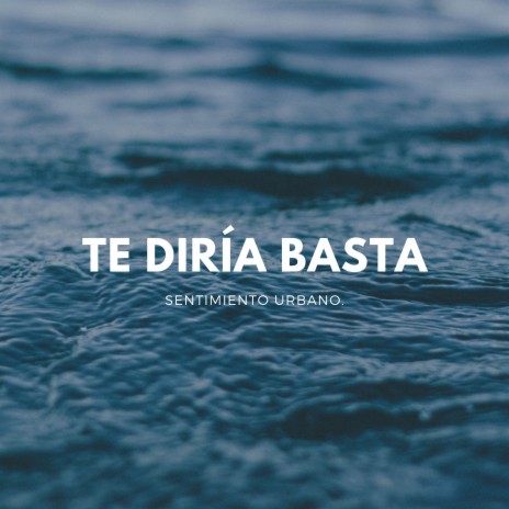 Te Diría Basta | Boomplay Music