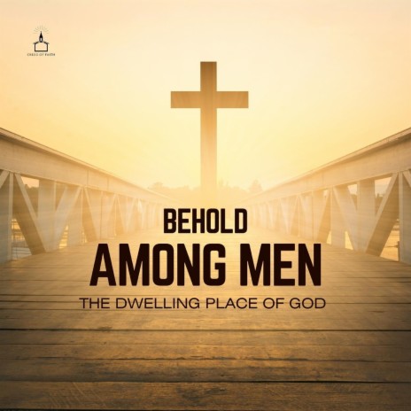 Behold Among Men the Dwelling Place of God | Boomplay Music