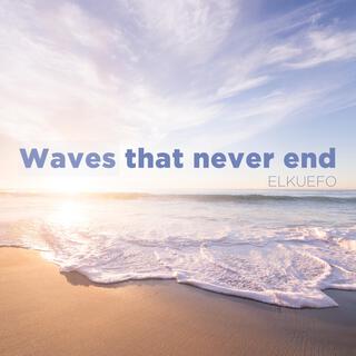 Waves that never end