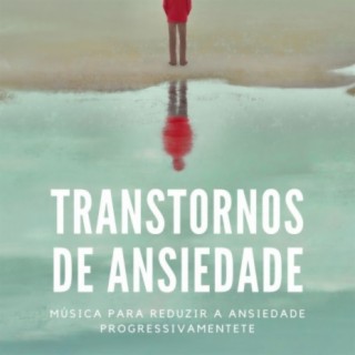 Transtornos de Ansiedade: Música para Reduzir a Ansiedade Progressivamente