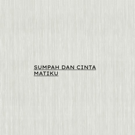 SUMPAH DAN CINTA MATIKU | Boomplay Music