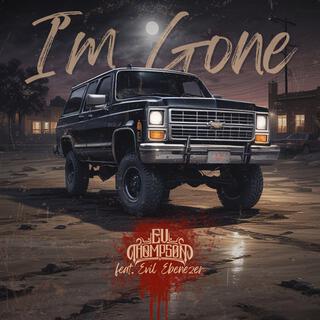 I'm Gone ft. Evil Ebenezer lyrics | Boomplay Music