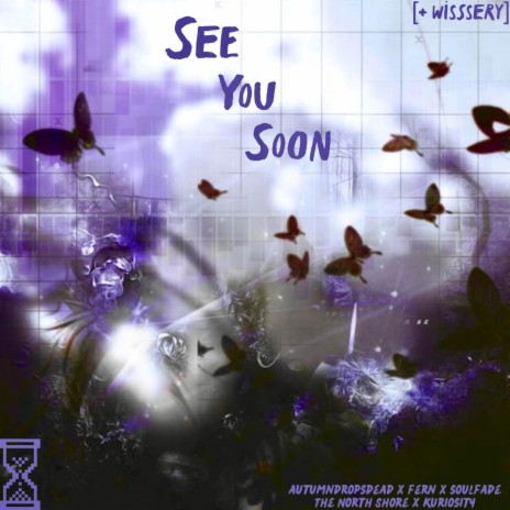 See You Soon ft. autumndropsdead, 1fern, soulfade, The North Shore & kuriosity | Boomplay Music