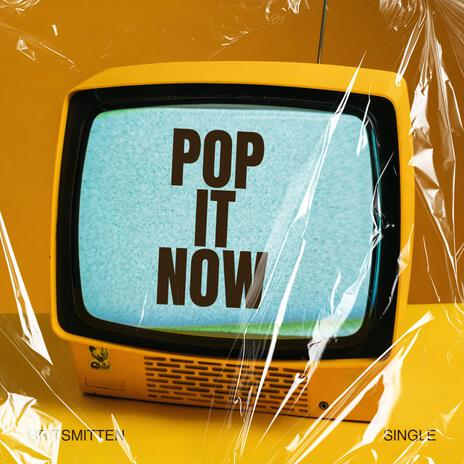 Pop It Now | Boomplay Music