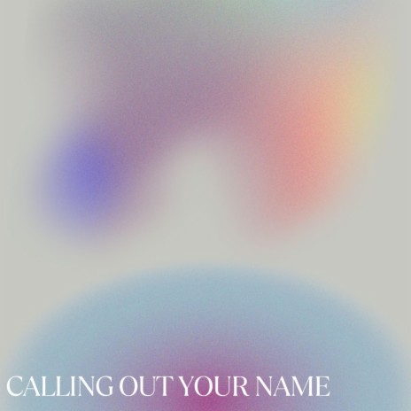 Calling Out Your Name | Boomplay Music