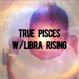 True Pisces with Libra Rising