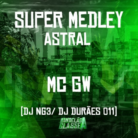 Super Medley - Astral ft. Dj NG3 & Dj Durães 011 | Boomplay Music