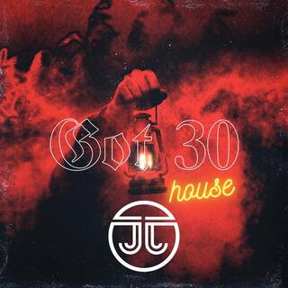 Got 30 (House Version)