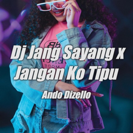 Dj Jang Sayang X Jangan Ko Tipu | Boomplay Music