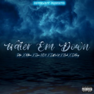 Water Em Down ft. Milliano, Rome No.9, Bucks, DIFF3RE3NT & DMoneyy lyrics | Boomplay Music