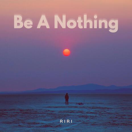 Be A Nothing | Boomplay Music