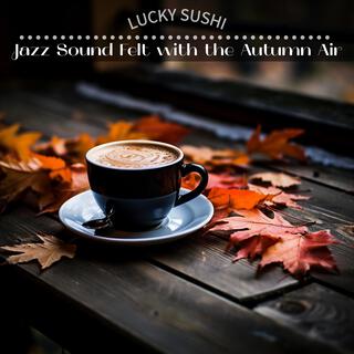 Jazz Sound Felt with the Autumn Air