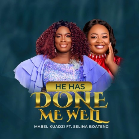 He Has Done Me Well ft. Selina Boateng | Boomplay Music