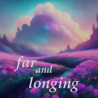 Far and Longing