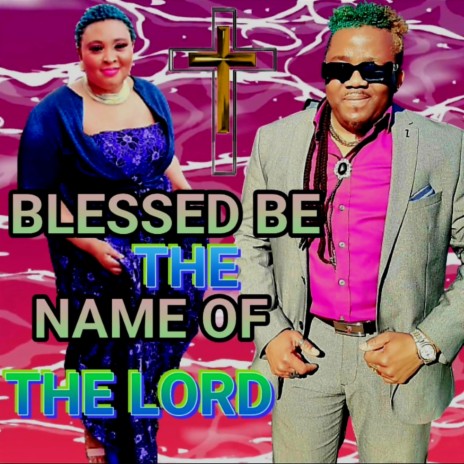 BLESSED BE THE NAME OF THE LORD
