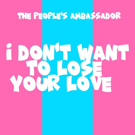 I Don't Want To Lose Your Love | Boomplay Music