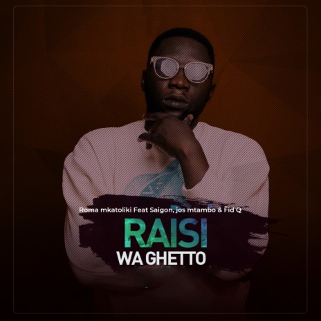 Raisi Wa Ghetto ft. Saigon, Jos Mtambo & Fid Q | Boomplay Music