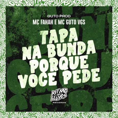 Tapa na Bunda Porque Você Pede ft. MC Guto VGS & Guto Prod | Boomplay Music