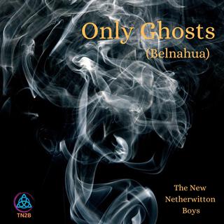 Only Ghosts (Belnahua)