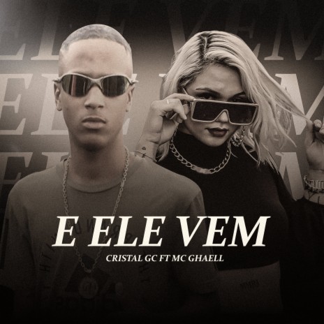 E Ele Vem (feat. Mc Ghaell) | Boomplay Music