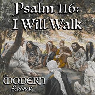 Psalm 116: I Will Walk (24th OT B)