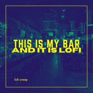 This Is My Bar and It Is Lofi