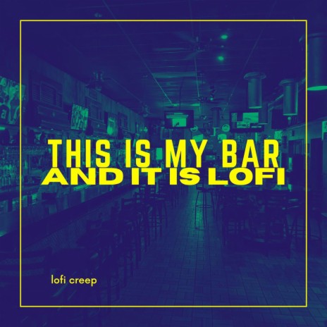 This Is My Bar and It Is Lofi