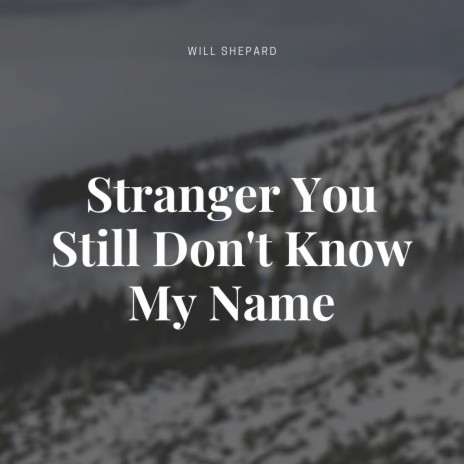Still Don't Know My Name | Boomplay Music