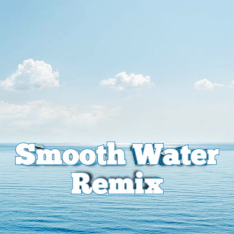 Smooth Water (Remix)