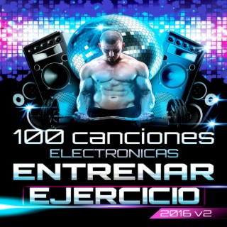 100 Canciones Electronicas para Entrenar y Hacer Ejercicio 2016 Vol. 2