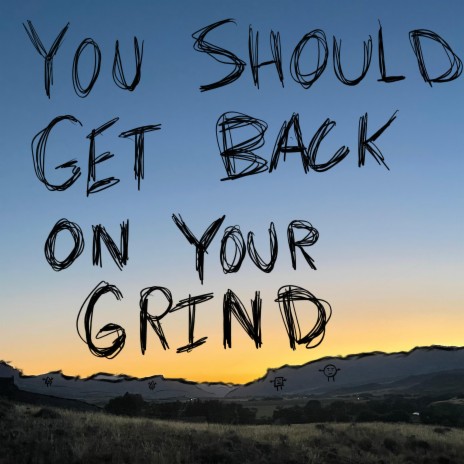YOU SHOULD GET BACK ON YOUR GRIND | Boomplay Music