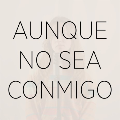 Aunque No Sea Conmigo (Cover) | Boomplay Music