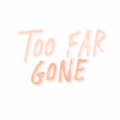 Too Far Gone Deep Mix