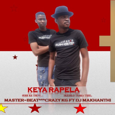 KEYA RAPELA ft. CRAZY KG & DJ MAKHANTHI | Boomplay Music