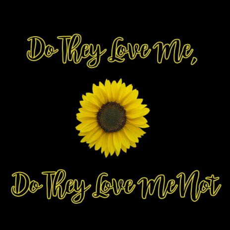 Do They Love Me, Do They Love Me Not | Boomplay Music