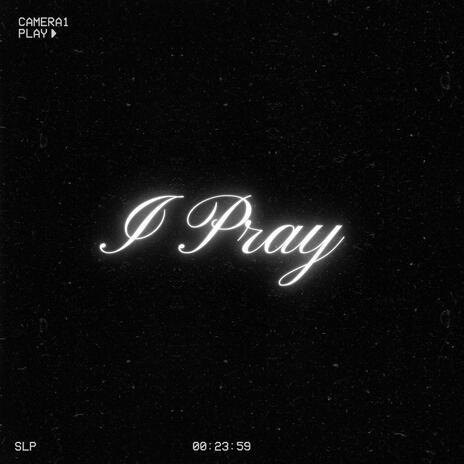 I Pray | Boomplay Music