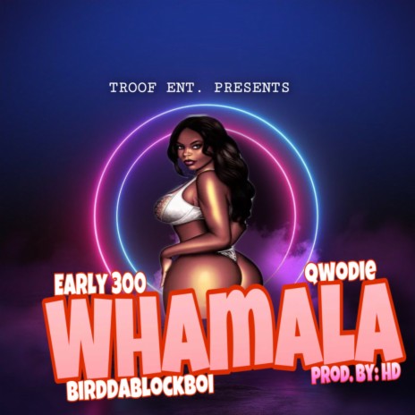 Whamala ft. QWODIE, BIRDDABLOCKBOI & EARLY300 | Boomplay Music