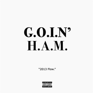 Goin' Ham (2013 Flow)
