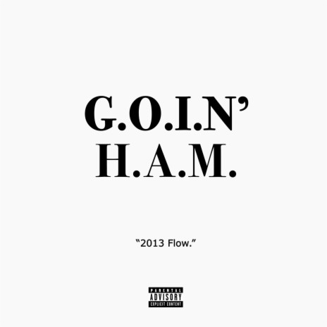 Goin' Ham (2013 Flow)