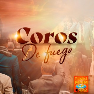 COROS DE FUEGO | PLAYLIST MMM