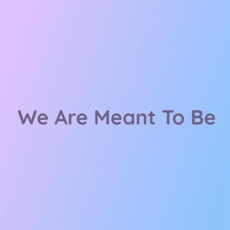 We Are Meant To Be | Boomplay Music