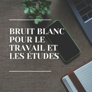 Bruit blanc pour le travail et les études