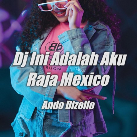 Dj Ini Adalah Aku Raja Mexico | Boomplay Music